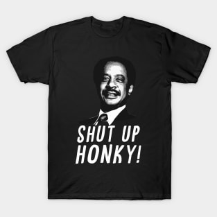 shut up honky T-Shirt